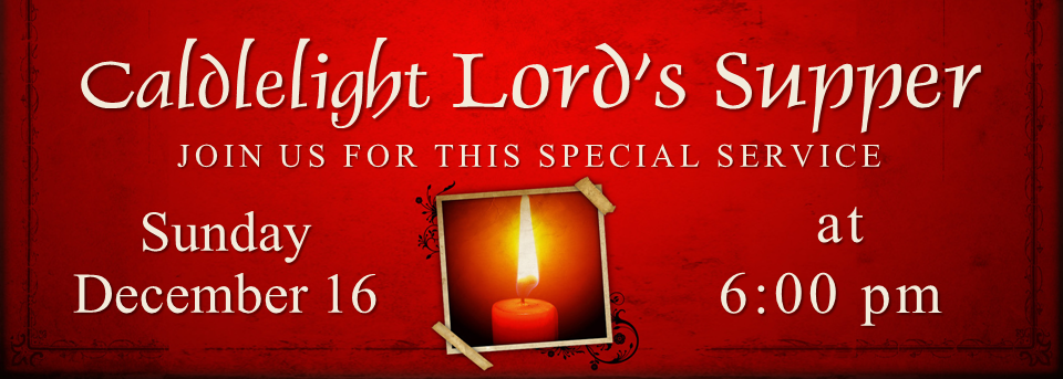 Candlelight Lord’s Supper Service 12.2018.001 – Trinity Baptist Church